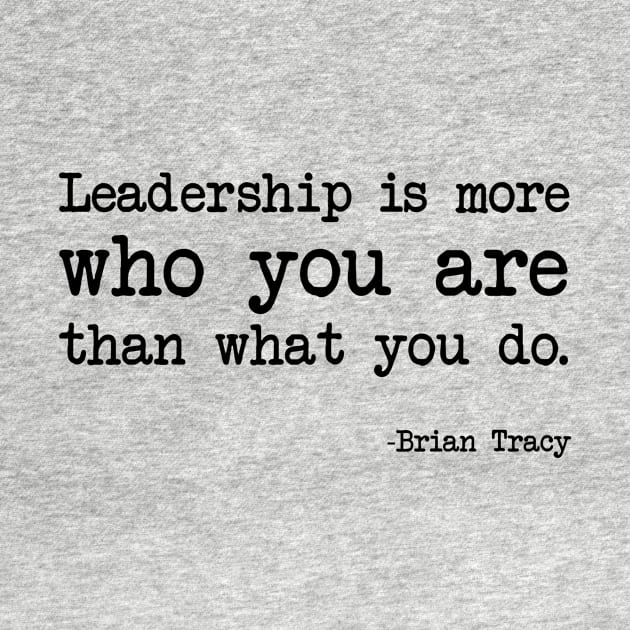 Brian Tracy - Leadership Is More Who You Are Than What You Do. by demockups